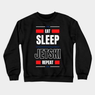 Eat Sleep Jetski Repeat Crewneck Sweatshirt